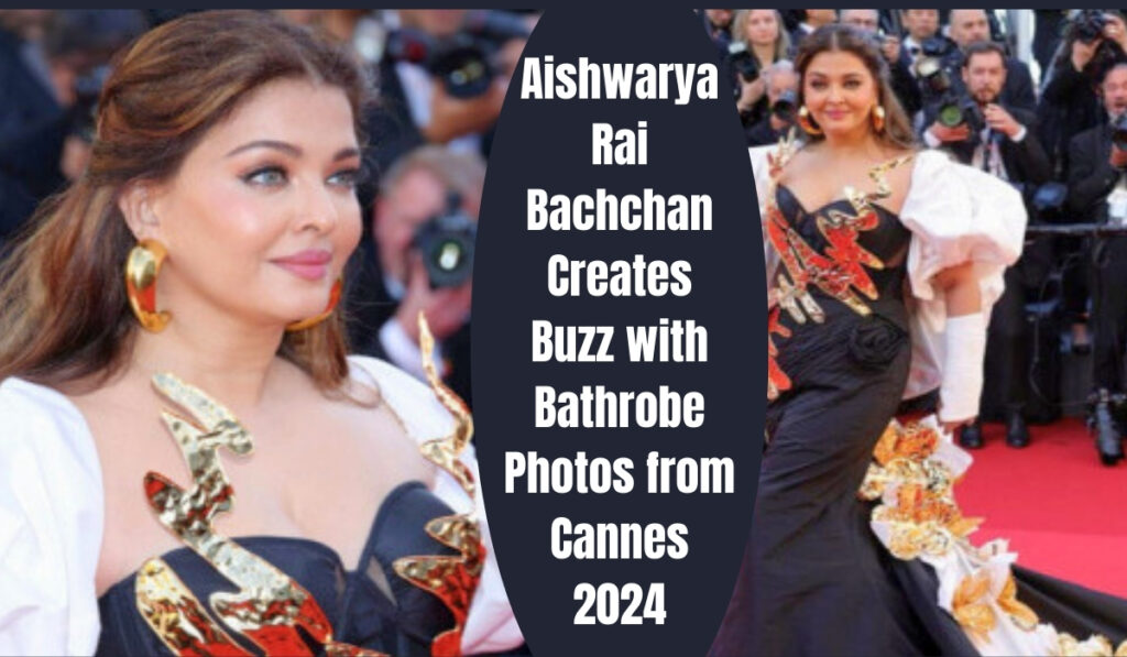 Aishwarya Rai Bachchan Creates Buzz with Bathrobe Photos from Cannes 2024