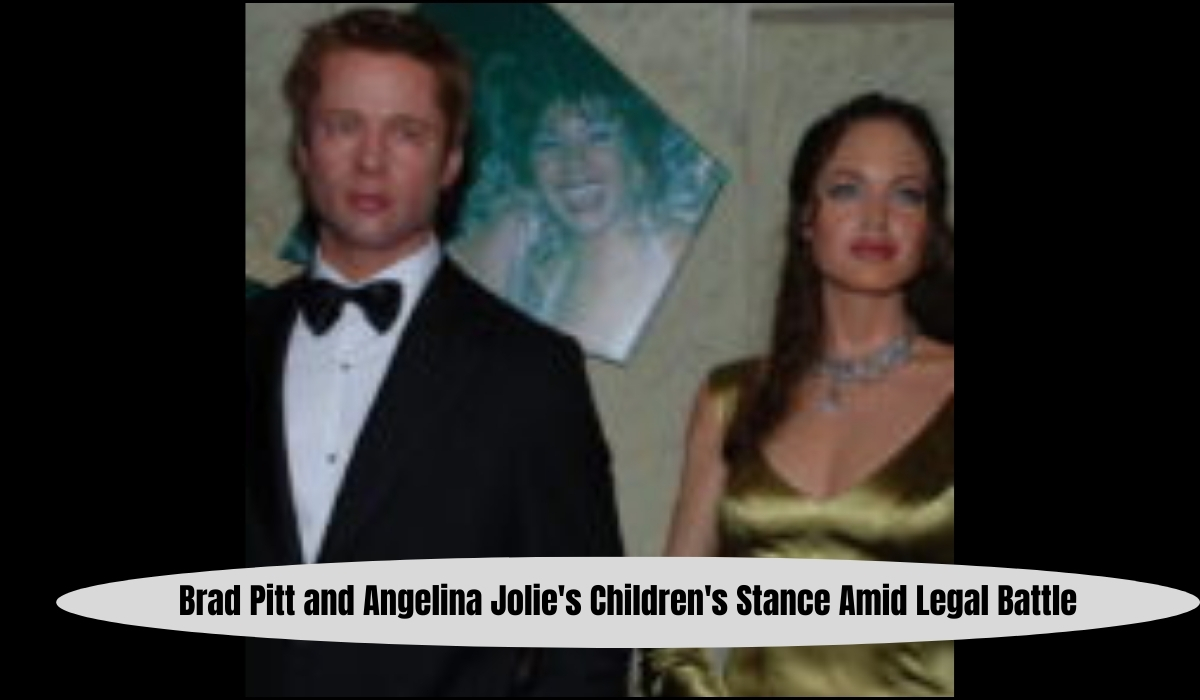 Brad Pitt and Angelina Jolie's Children's Stance Amid Legal Battle