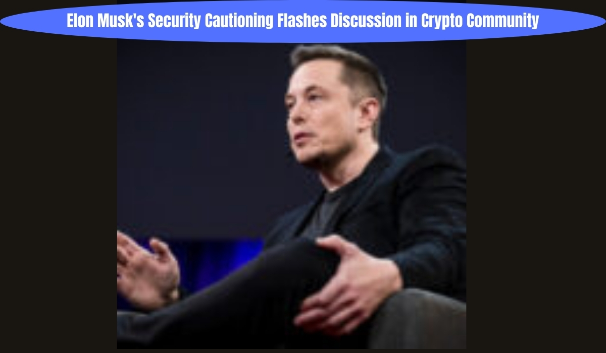 Elon Musk's Security Cautioning Flashes Discussion in Crypto Community