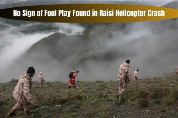 No Sign of Foul Play Found in Raisi Helicopter Crash