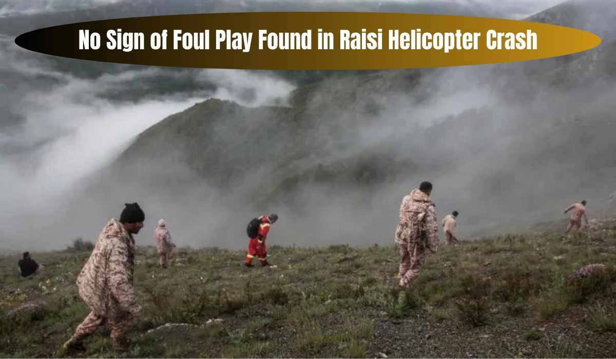 No Sign of Foul Play Found in Raisi Helicopter Crash