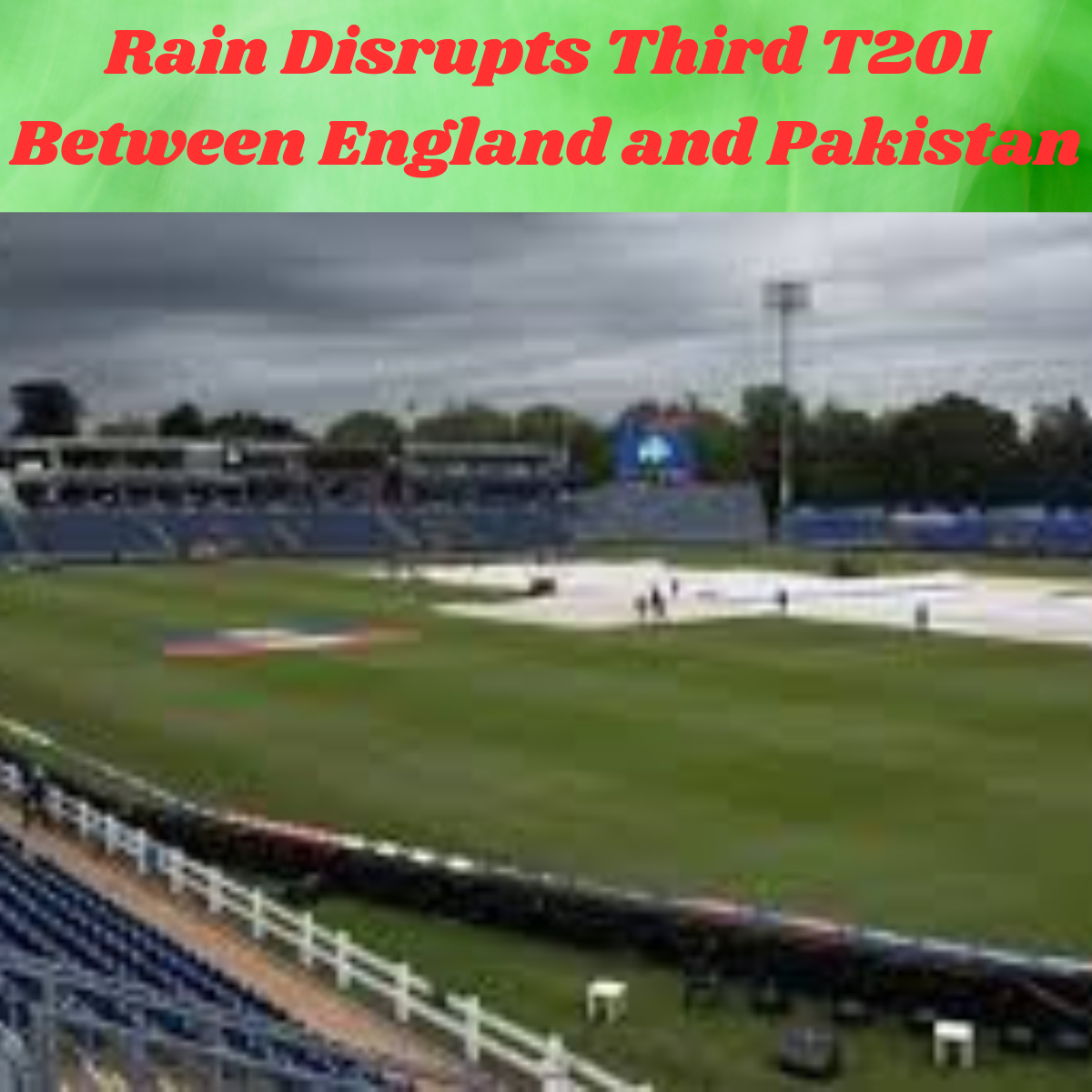 Rain Disrupts Third T20I Between England and Pakistan