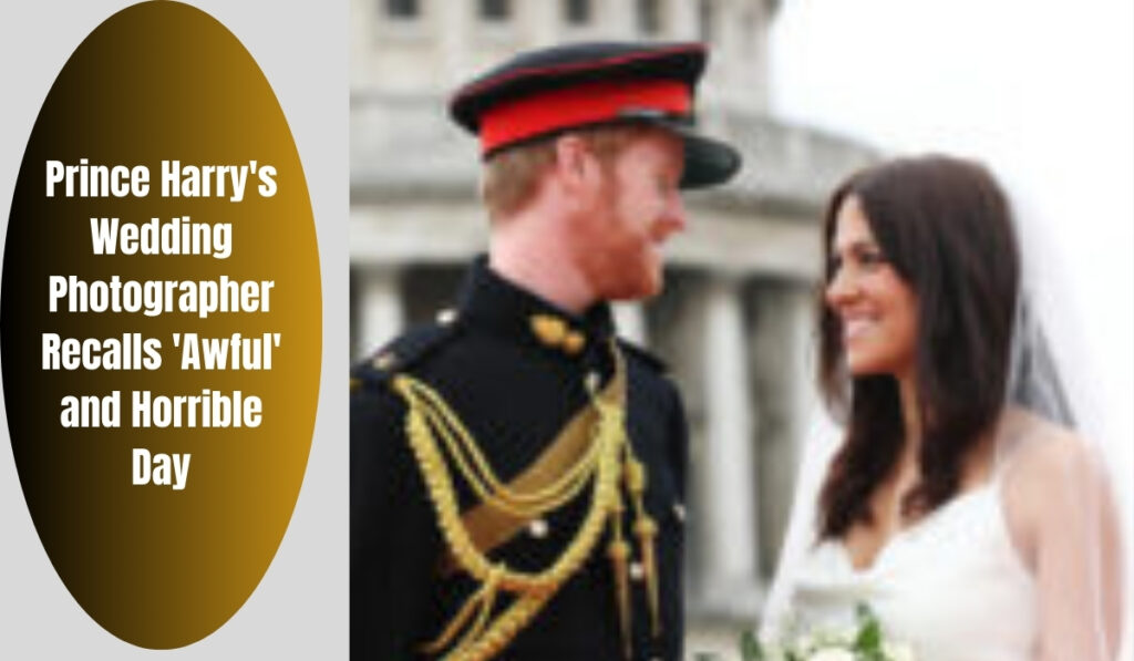 Prince Harry's Wedding Photographer Recalls 'Awful' and Horrible Day