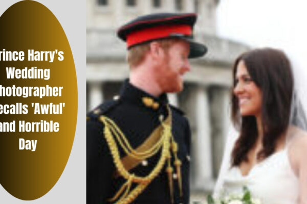 Prince Harry's Wedding Photographer Recalls 'Awful' and Horrible Day