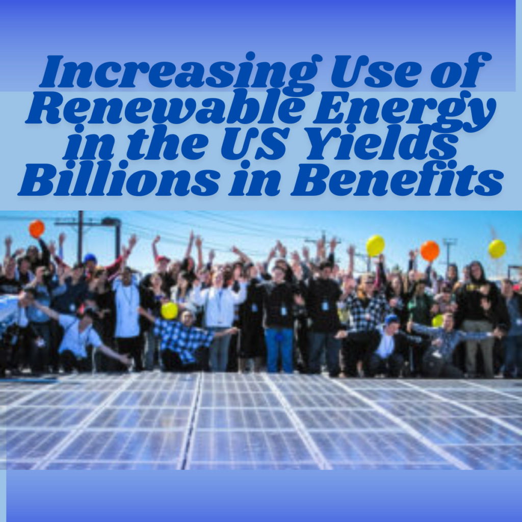 Increasing Use of Renewable Energy in the US Yields Billions in Benefits