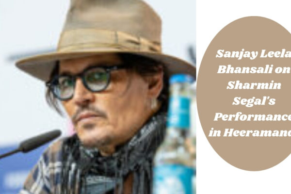 Sanjay Leela Bhansali on Sharmin Segal's Performance in Heeramandi