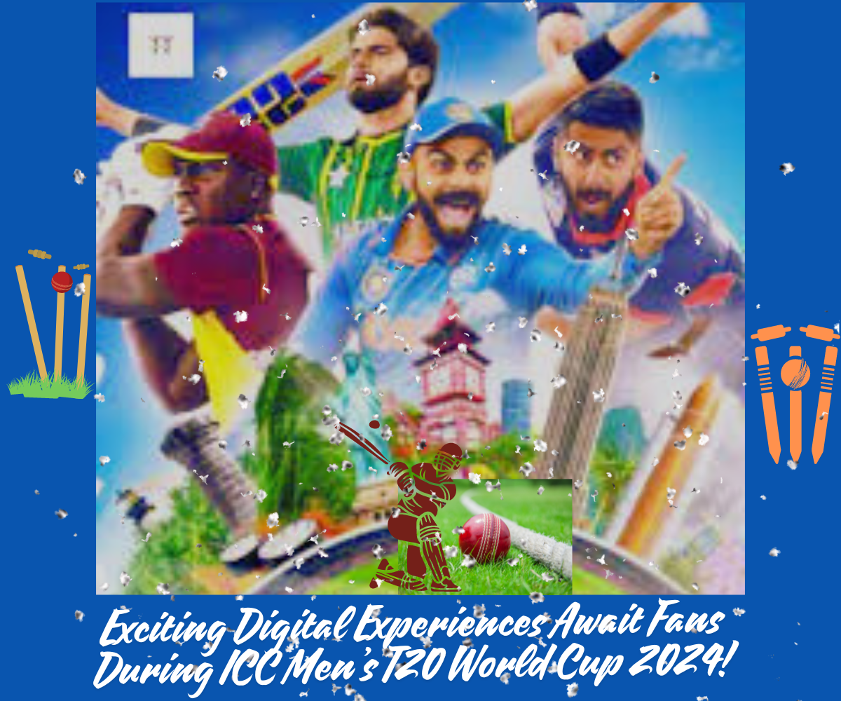 Exciting Digital Experiences await fans during ICC Men’s T20 World Cup 2024