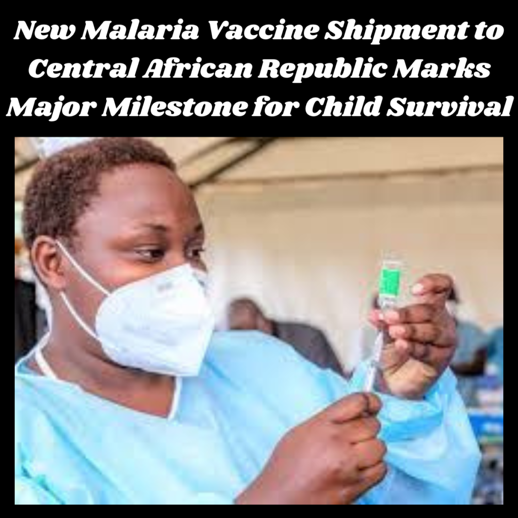 New Malaria Vaccine Shipment to Central African Republic Marks Major Milestone for Child Survival