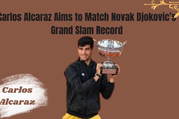 Carlos Alcaraz aims to Match noval Djokovic's grand slam record