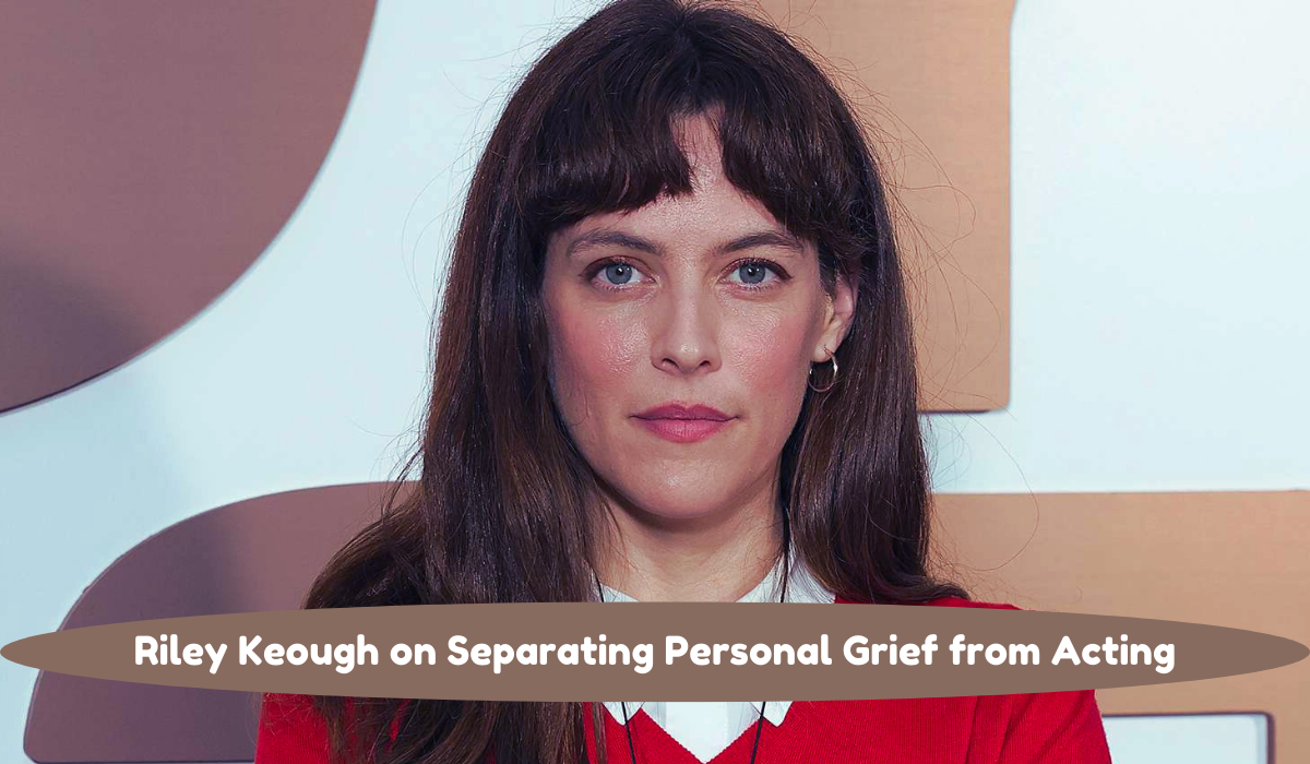 Riley Keough on separating personal grief from acting