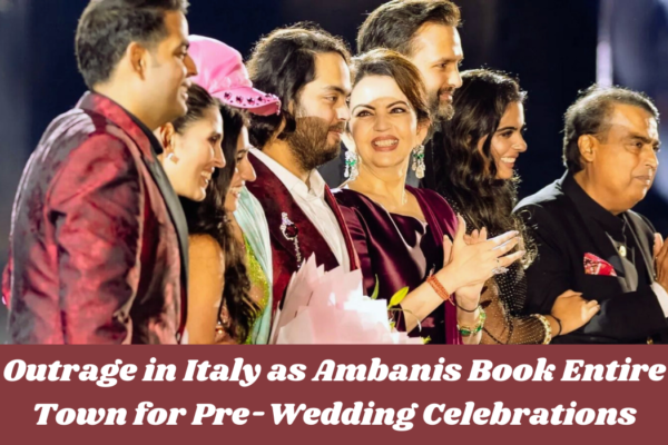 Outrage in Italy as Ambanis Book Entire Town for Pre-Wedding Celebrations