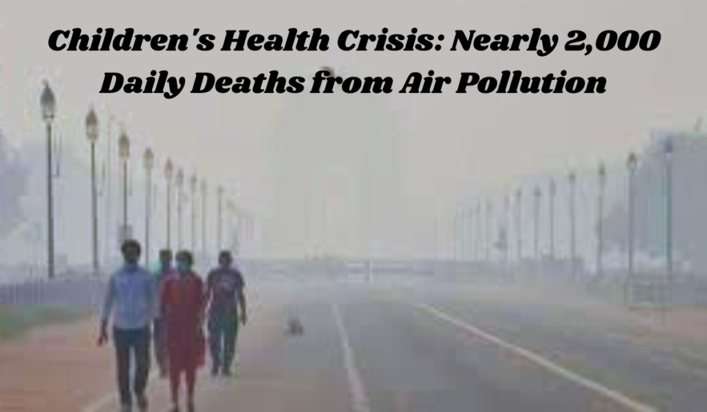 Children's healthcrisis and nearly 2000 daily death from air pollution