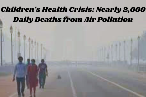 Children's healthcrisis and nearly 2000 daily death from air pollution