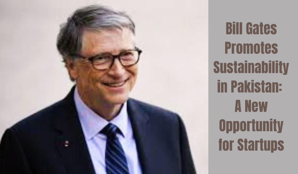 Bill Gates promotes sustainability in Pakistan