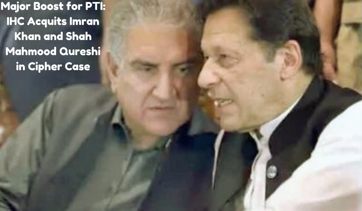 Major Boost for PTI - IHC acquits Imran Khan and Shah Mahmood Qureshi in Cipher Case