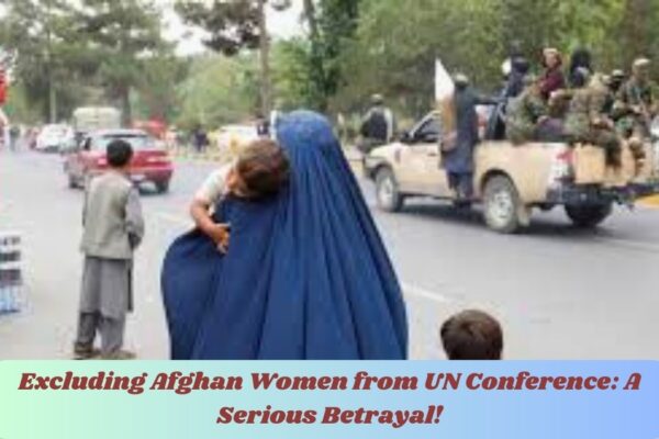 Excluding Afghan Women from UN Conference - A Serious Betrayal