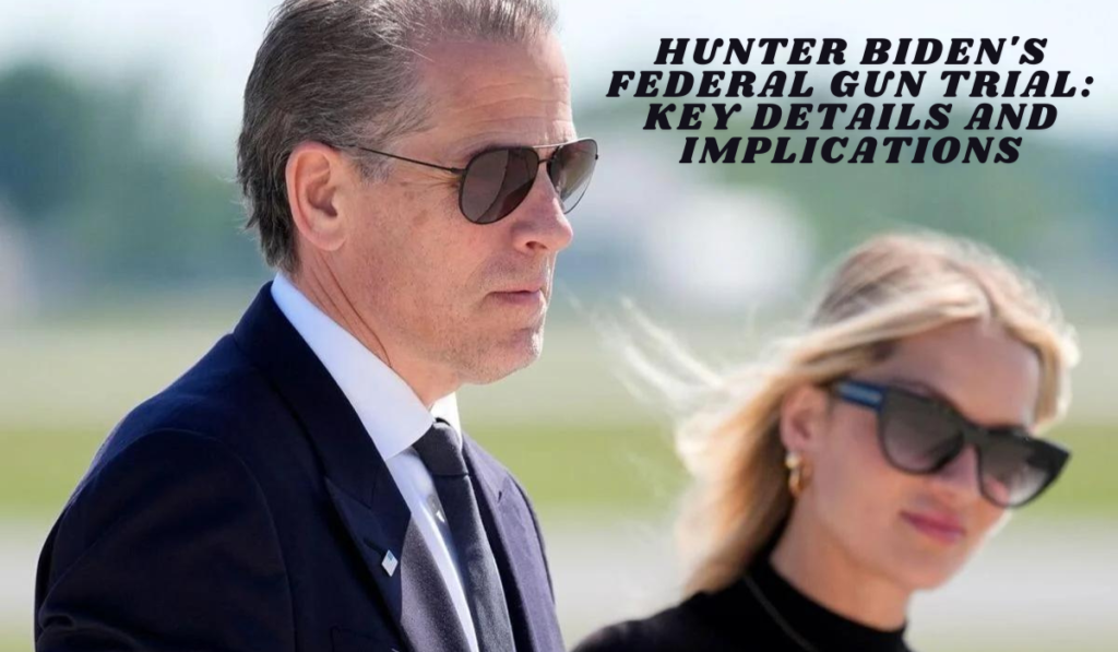 Hunter Biden's Federal Gun Trial - Key Details and Implications