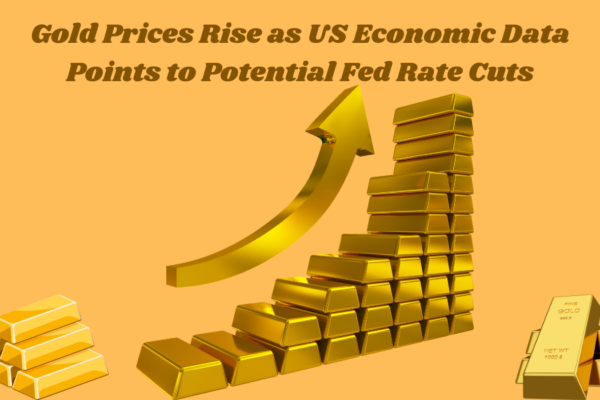 Gold Prices Rise as US Economic Data Points to Potential Fed Rate Cuts