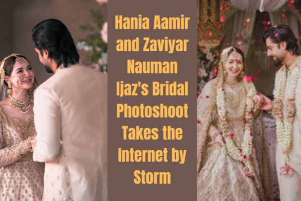 Hania Aamir and Zaviyar Nauman Ijaz's Bridal Photoshoot takes the interent by storm