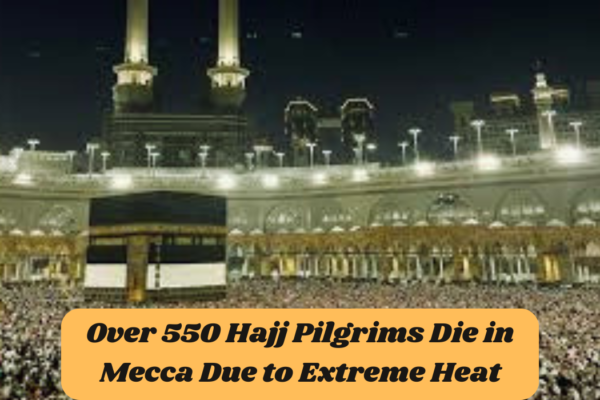 Over 550 Hajj Pilgrims die in Mecca due to extreme heat