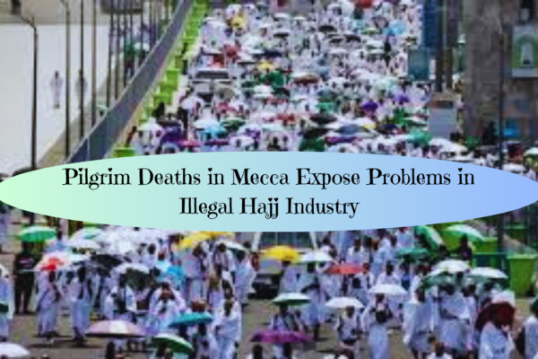 Pilgrim deaths in Mecca expose problems in illegal Hajj industry