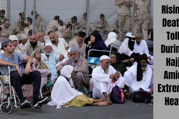 Rising death toll during Hajj amid extreme heat