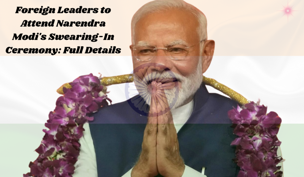 Foreign Leaders to attend narendra modi's swearing