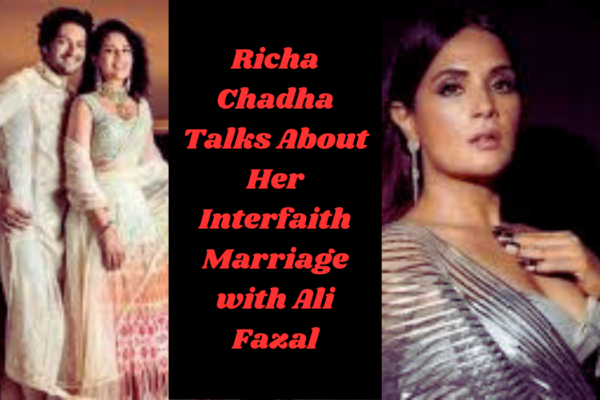 Richa Chadha Talks About Her Interfaith Marriage with Ali Fazal