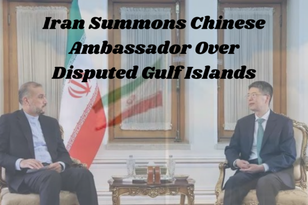 Iran summons Chinese ambassador over disputed Gulf Islands