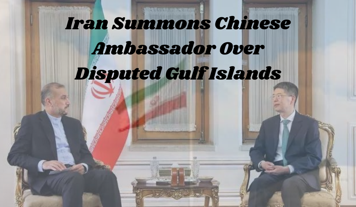 Iran summons Chinese ambassador over disputed Gulf Islands