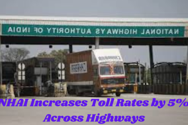 NHAI Increases toll rates by 5% across highways