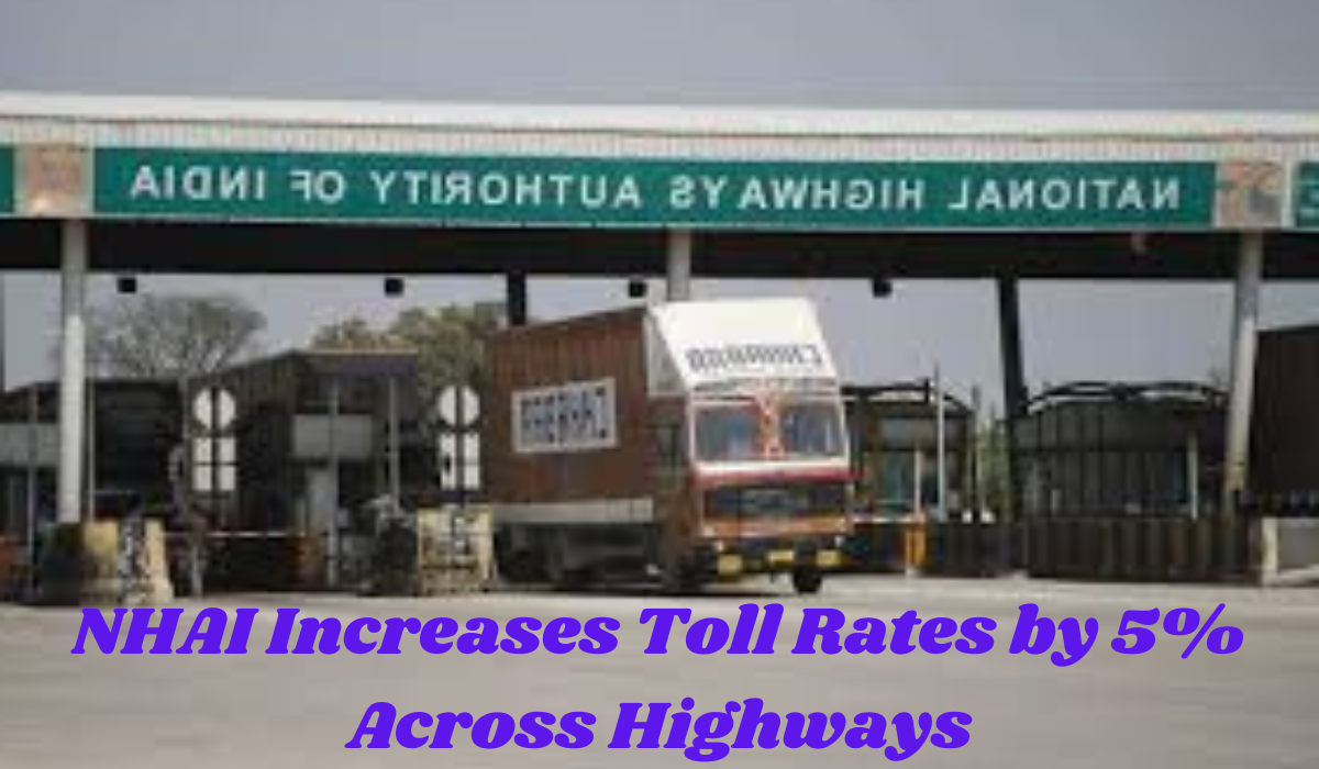 NHAI Increases toll rates by 5% across highways