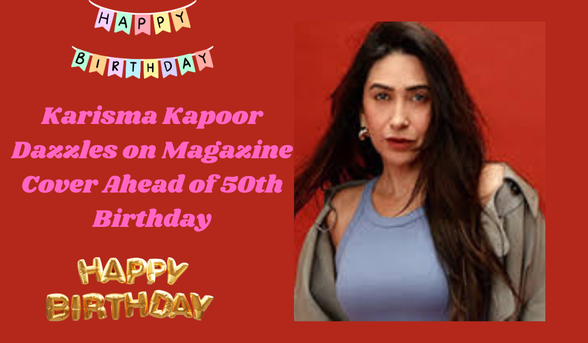 Karisma Kapoor Dazzles on Magazine Cover Ahead of 50th Birthday