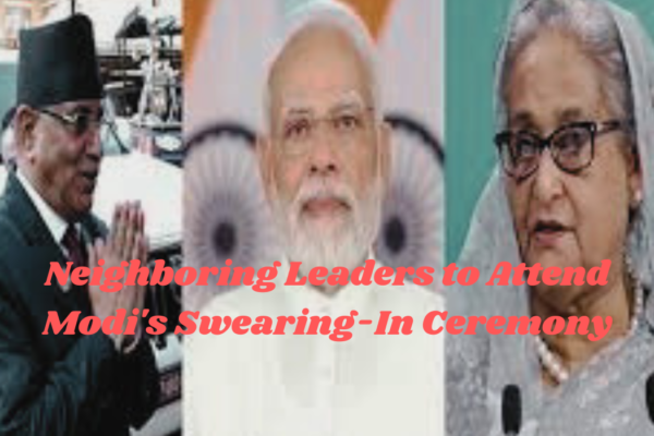 Neighboring Leaders to Attend Modi's Swearing-In Ceremony