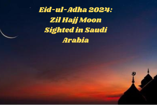 Eid-ul-Adha 2024: Zil Hajj Moon Sighted in Saudi Arabia