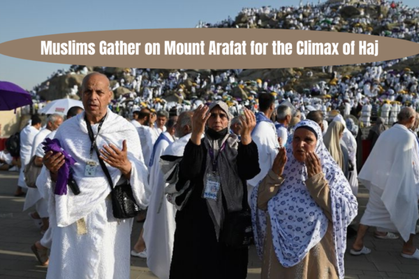 Muslims Gather on Mount Arafat for the Climax of Haj