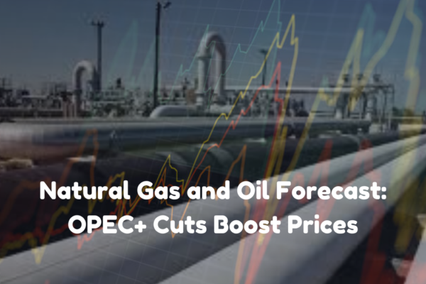 Natural Gas and Oil Forecast: OPEC+ Cuts Boost Prices