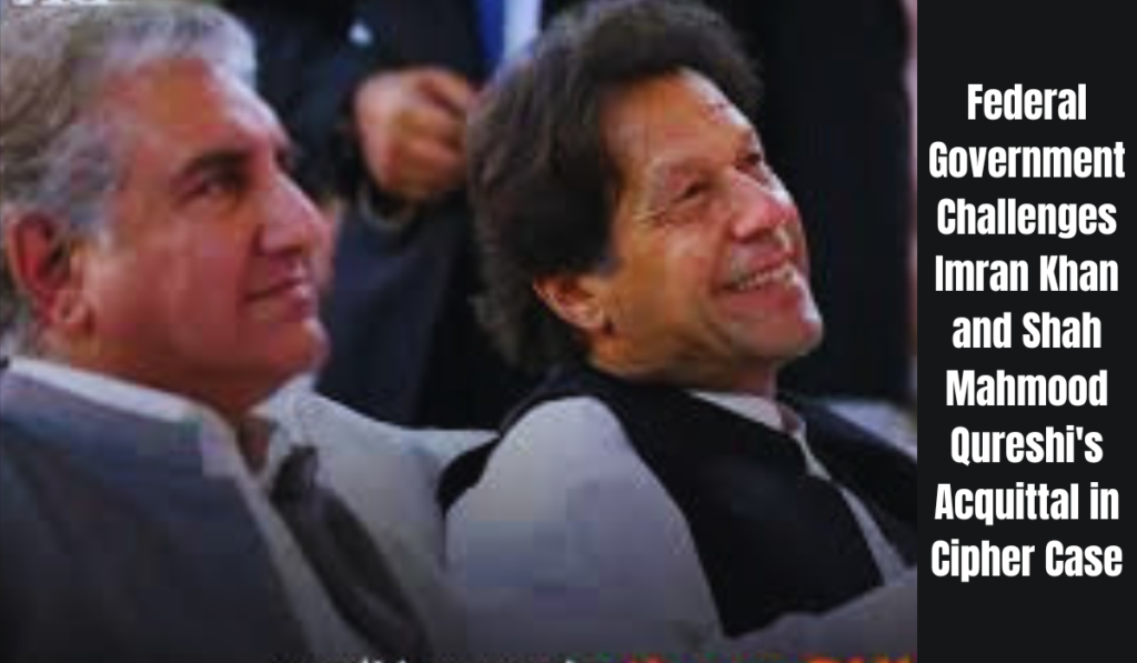 Federal Government Challenges Imran Khan and Shah Mahmood Qureshi's Acquittal in Cipher Case