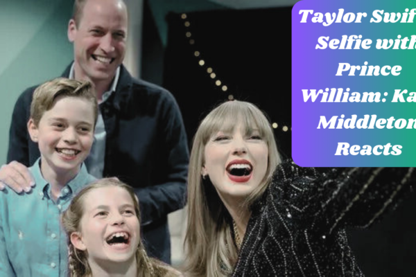 Taylor Swift's Selfie with Prince William: Kate Middleton Reacts