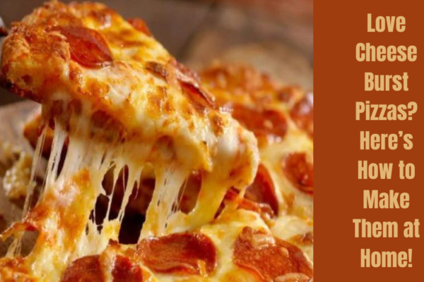 Love cheese burst Pizzas?