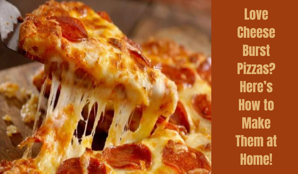 Love cheese burst Pizzas?