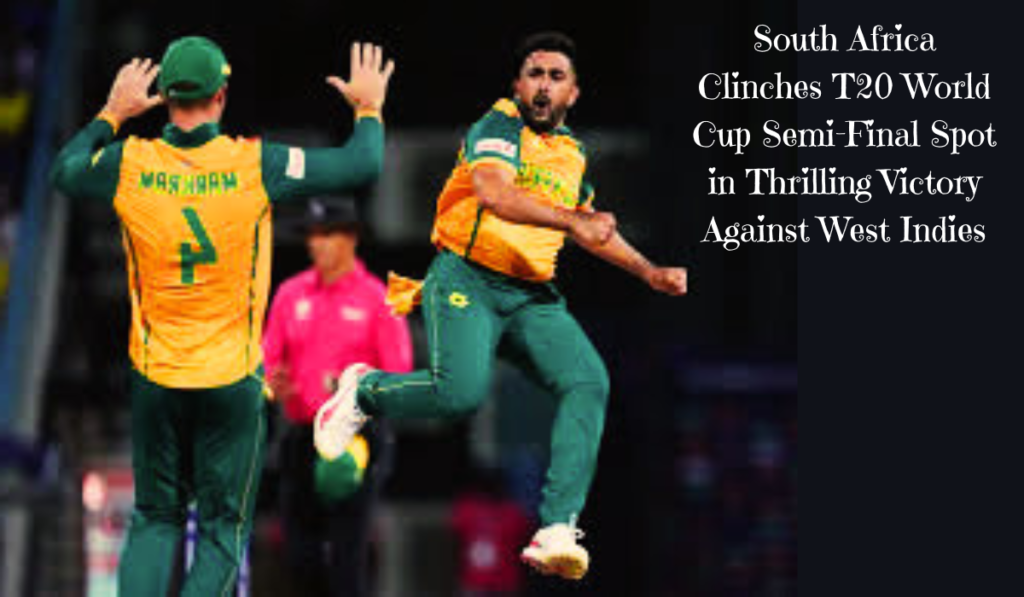 South Africa Clinches T20 World Cup SemiFinal Spot in Thrilling