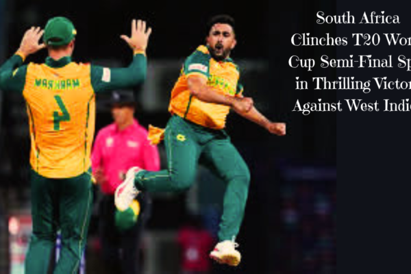 South Africa Clinches T20 World Cup Semi-Final Spot in Thrilling Victory Against West Indies