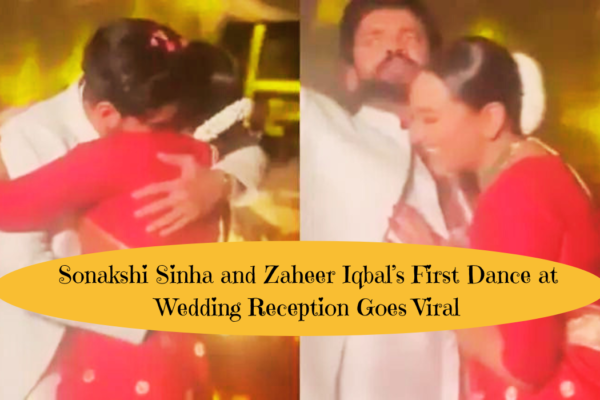 Sonakshi Sinha and Zaheer Iqbal’s First Dance at Wedding Reception Goes Viral