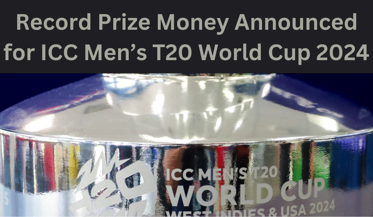 Record Prize Money Announced for ICC Men’s T20 World Cup 2024