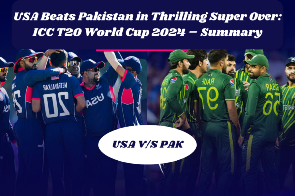 USA Beats Pakistan in Thrilling Super Over - ICC T20 World Cup 2024