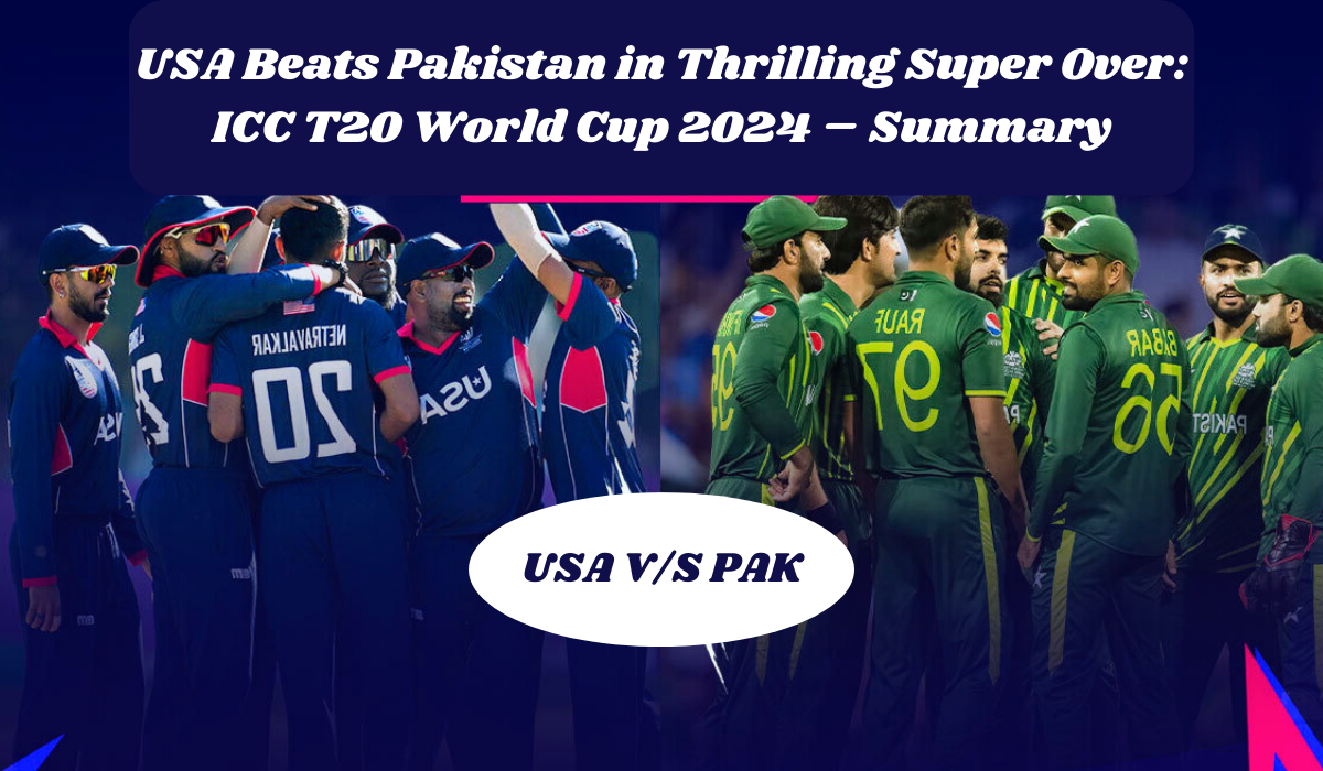 USA Beats Pakistan in Thrilling Super Over - ICC T20 World Cup 2024