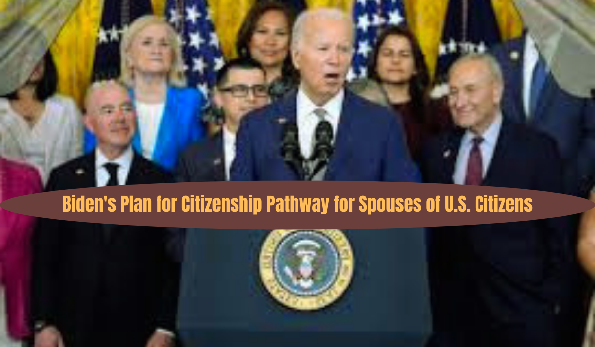 Biden's Plan for Citizenship Pathway for Spouses of U.S. Citizens