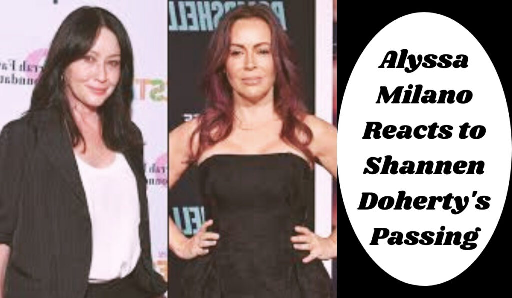 Alyssa Milano Reacts to Shannen Doherty's Passing