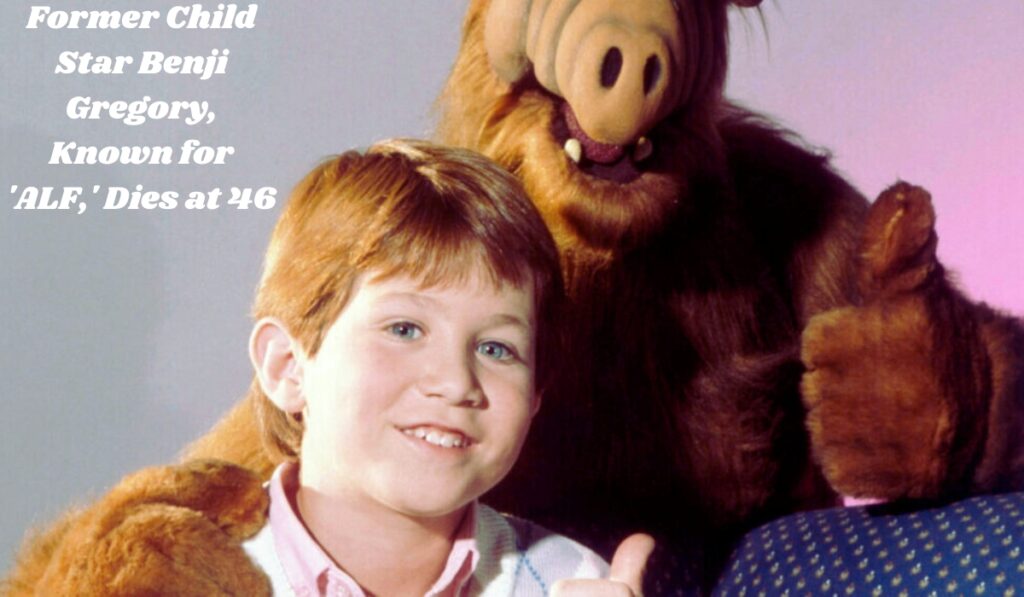 Former Child Star Benji Gregory, Known for 'ALF,' Dies at 46